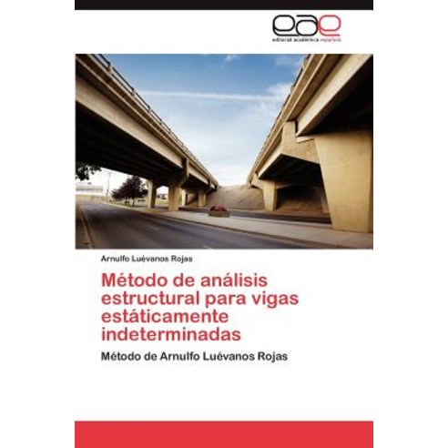 Metodo de Analisis Estructural Para Vigas Estaticamente Indeterminadas Paperback, Eae Editorial Academia Espanola