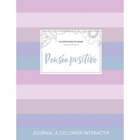 Journal de Coloration Adulte: Pensee Positive (Illustrations de Safari Rayures Pastel) Paperback, Adult Coloring Journal Press