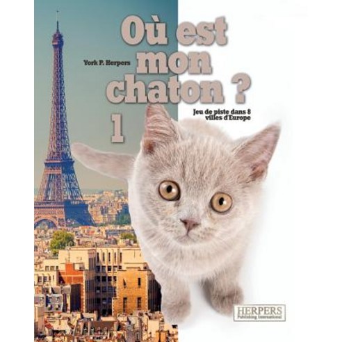 Ou Est Mon Chaton 1: Jeu de Piste Dans 8 Villes D''Europe Paperback, Herpers Publishing International