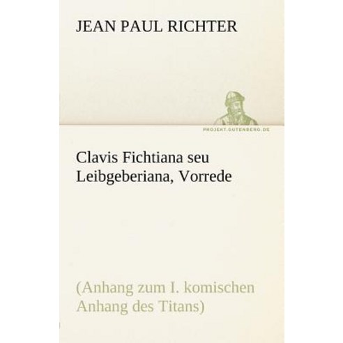 Clavis Fichtiana Seu Leibgeberiana Vorrede Paperback, Tredition Classics