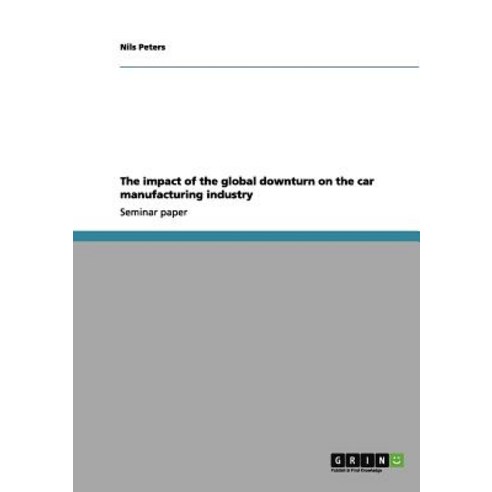 The Impact of the Global Downturn on the Car Manufacturing Industry Paperback, Grin Publishing