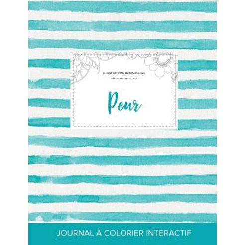 Journal de Coloration Adulte: Peur (Illustrations de Mandalas Rayures Turquoise) Paperback, Adult Coloring Journal Press