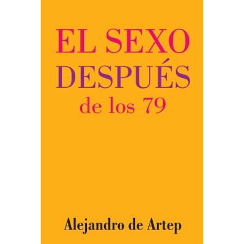 Sex After 79 (Spanish Edition) - El Sexo Despues de Los 79 Paperback, Createspace