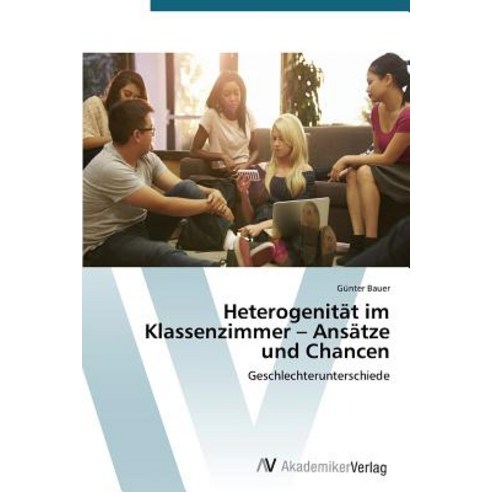 Heterogenitat Im Klassenzimmer - Ansatze Und Chancen Paperback, AV Akademikerverlag
