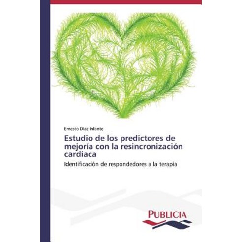 Estudio de Los Predictores de Mejoria Con La Resincronizacion Cardiaca Paperback, Publicia