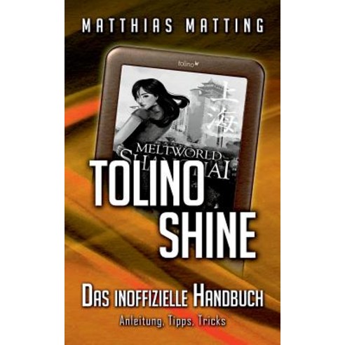 Tolino Shine - Das Inoffizielle Handbuch. Anleitung Tipps Tricks Paperback, Books on Demand