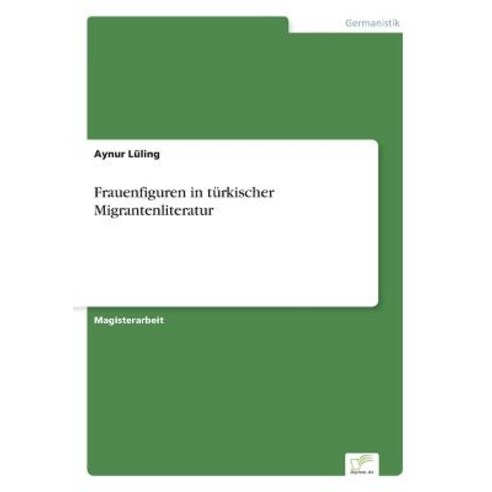 Frauenfiguren in Turkischer Migrantenliteratur Paperback, Diplom.de