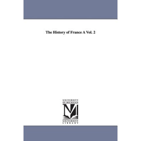 The History of France a Vol. 2 Paperback, University of Michigan Library