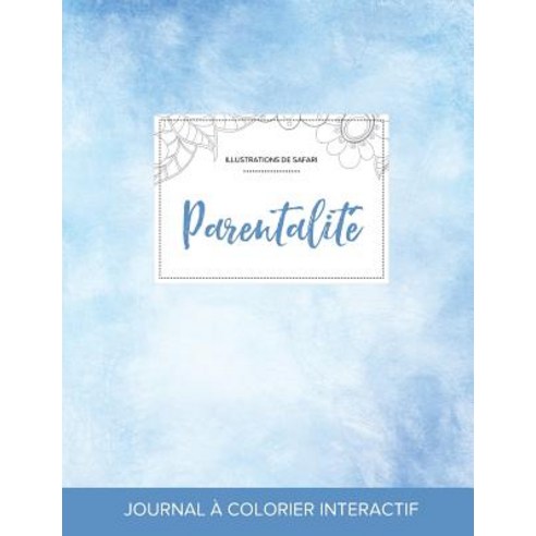 Journal de Coloration Adulte: Parentalite (Illustrations de Safari Cieux Degages) Paperback, Adult Coloring Journal Press