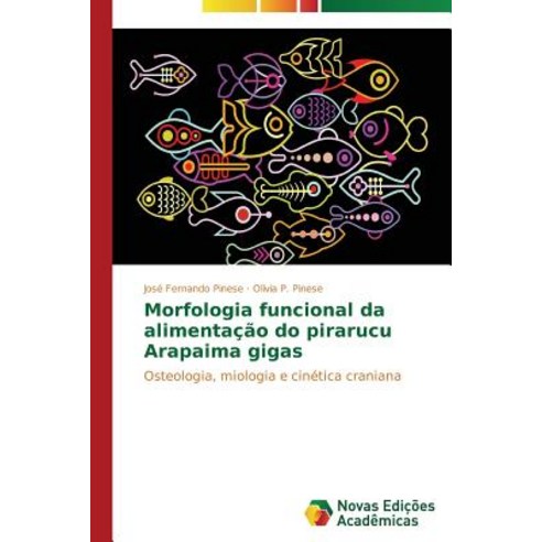 Morfologia Funcional Da Alimentacao Do Pirarucu Arapaima Gigas Paperback, Novas Edicoes Academicas