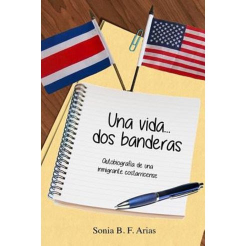 Una Vida...DOS Banderas: Autobiografia de Una Inmigrante Costarricense Paperback, Mundo Latino Publications