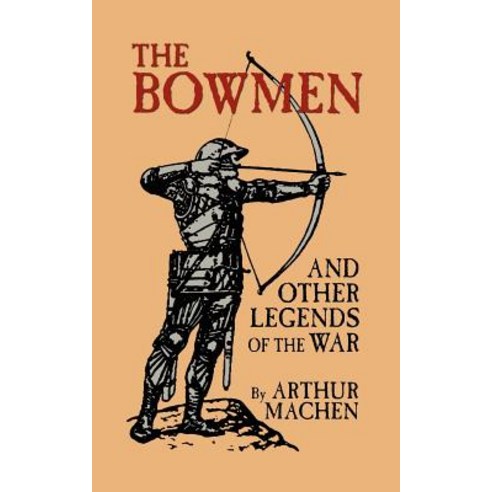 The Bowmen and Other Legends of the War (the Angels of Mons) Paperback, Wildside Press