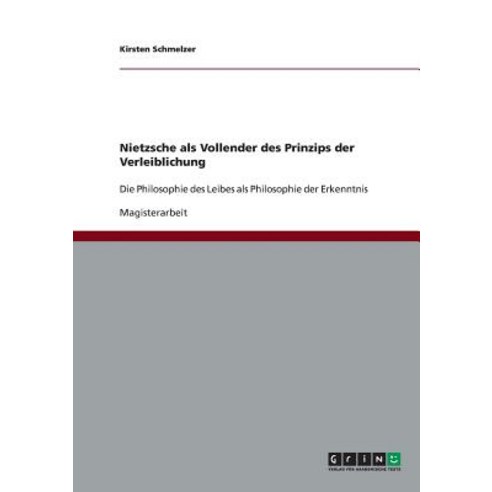Nietzsche ALS Vollender Des Prinzips Der Verleiblichung Paperback, Grin Publishing