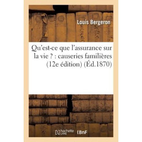 Qu''est-Ce Que L''Assurance Sur La Vie ?: Causeries Familieres 12e Edition Paperback, Hachette Livre Bnf