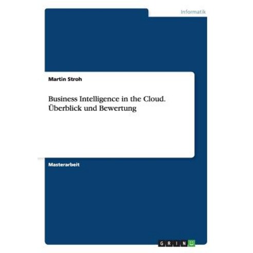 Business Intelligence in the Cloud. Uberblick Und Bewertung Paperback, Grin Verlag Gmbh