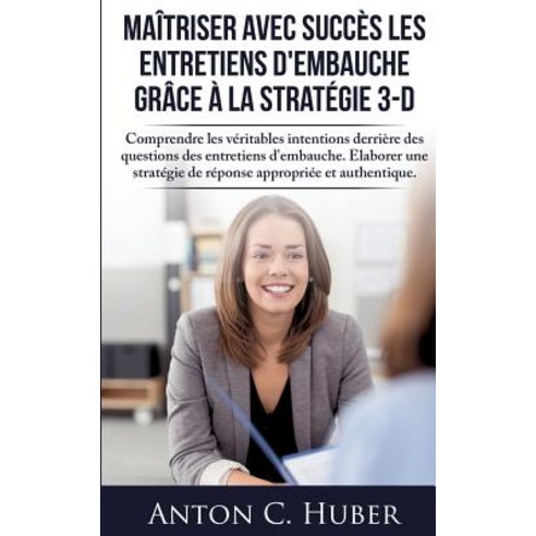 Maitriser Avec Succes Les Entretiens D''Embauche Grace a la Strategie 3-D Paperback, Books on Demand