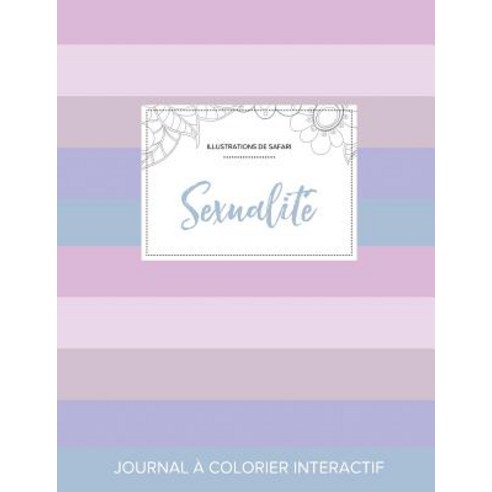 Journal de Coloration Adulte: Sexualite (Illustrations de Safari Rayures Pastel) Paperback, Adult Coloring Journal Press