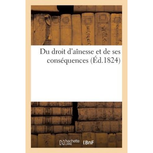 Du Droit D''Ainesse Et de Ses Consequences Paperback, Hachette Livre Bnf