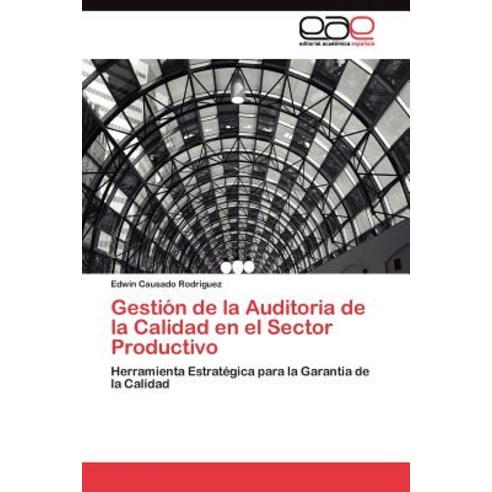 Gestion de La Auditoria de La Calidad En El Sector Productivo Paperback, Eae Editorial Academia Espanola