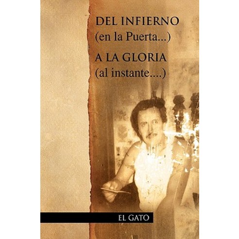 del Infierno (En La Puerta...) a la Gloria (Al Instante....) Hardcover, Xlibris Corporation