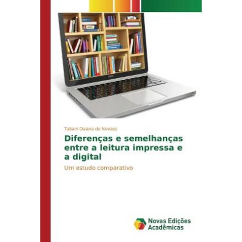 Diferencas E Semelhancas Entre a Leitura Impressa E a Digital Paperback, Novas Edicoes Academicas