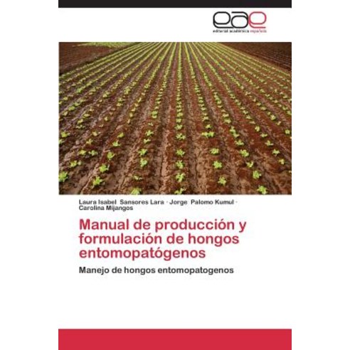 Manual de Produccion y Formulacion de Hongos Entomopatogenos Paperback, Eae Editorial Academia Espanola