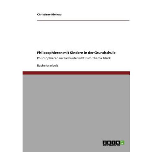 Philosophieren Mit Kindern in Der Grundschule Paperback, Grin Publishing