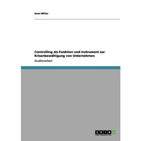 Controlling ALS Funktion Und Instrument Zur Krisenbewaltigung Von Unternehmen Paperback, Grin Publishing