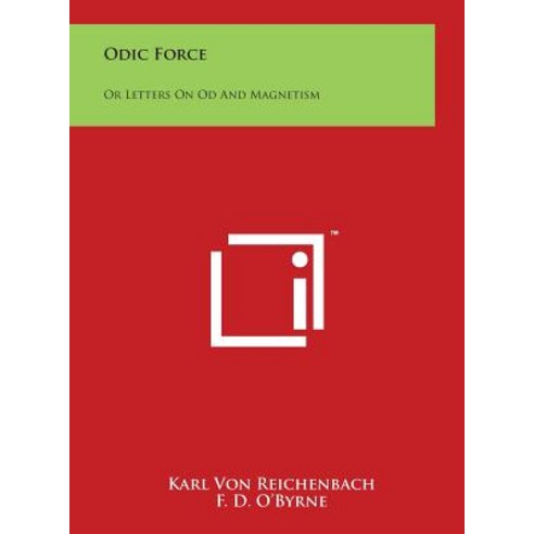 Odic Force: Or Letters on Od and Magnetism Hardcover, Literary Licensing, LLC