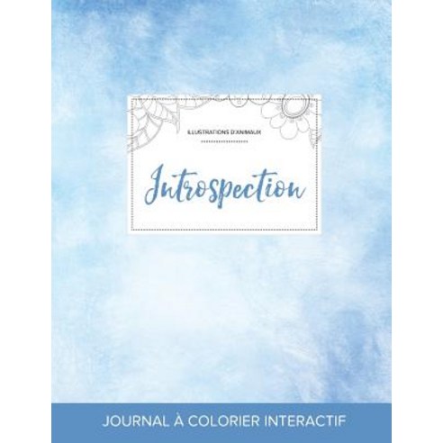 Journal de Coloration Adulte: Introspection (Illustrations D''Animaux Cieux Degages) Paperback, Adult Coloring Journal Press