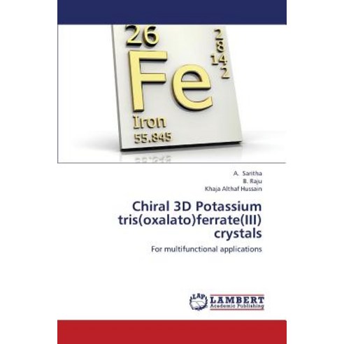Chiral 3D Potassium Tris(oxalato)Ferrate(iii) Crystals Paperback, LAP Lambert Academic Publishing