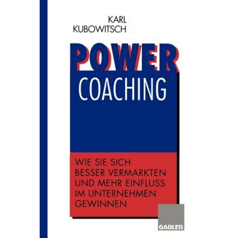 Power Coaching: Wie Sie Sich Besser Vermarkten Und Mehr Einflu Im Unternehmen Gewinnen Paperback, Gabler Verlag