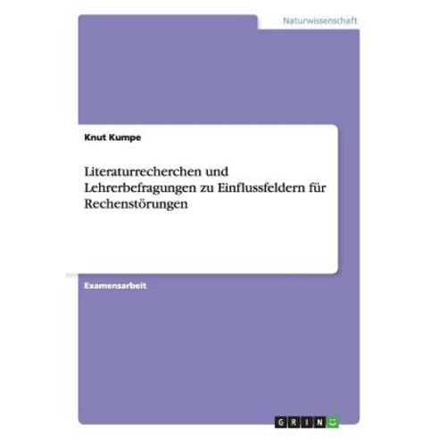 Literaturrecherchen Und Lehrerbefragungen Zu Einflussfeldern Fur Rechenstorungen Paperback, Grin Publishing