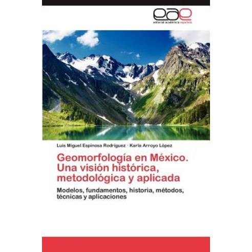 Geomorfologia En Mexico. Una Vision Historica Metodologica y Aplicada Paperback, Eae Editorial Academia Espanola