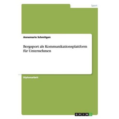 Bergsport ALS Kommunikationsplattform Fur Unternehmen Paperback, Grin Publishing