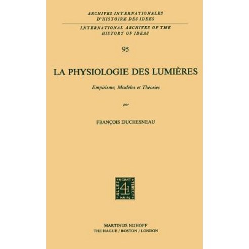 La Physiologie Des Lumieres: Empirisme Modeles Et Theories Hardcover, Springer