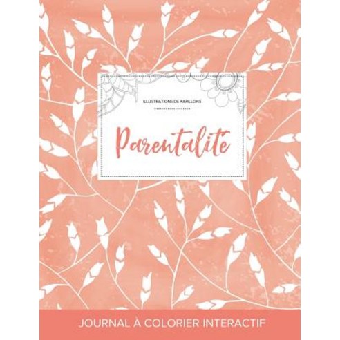 Journal de Coloration Adulte: Parentalite (Illustrations de Papillons Coquelicots Peche) Paperback, Adult Coloring Journal Press