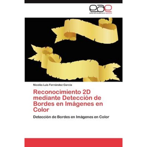 Reconocimiento 2D Mediante Deteccion de Bordes En Imagenes En Color Paperback, Eae Editorial Academia Espanola