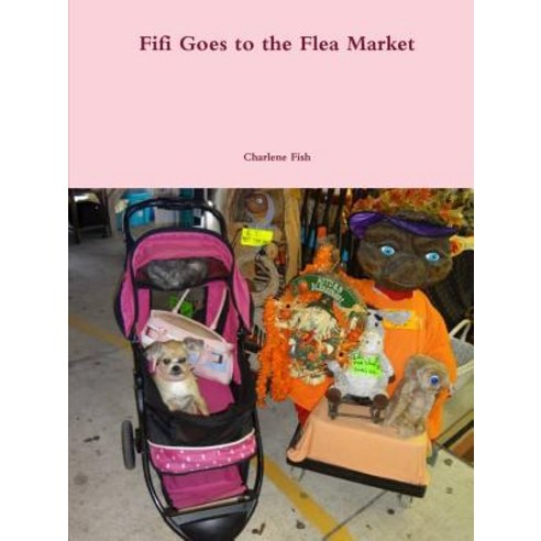 Fifi Goes to the Flea Market Paperback, Lulu.com