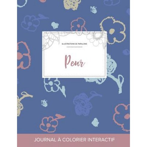 Journal de Coloration Adulte: Peur (Illustrations de Papillons Fleurs Simples) Paperback, Adult Coloring Journal Press