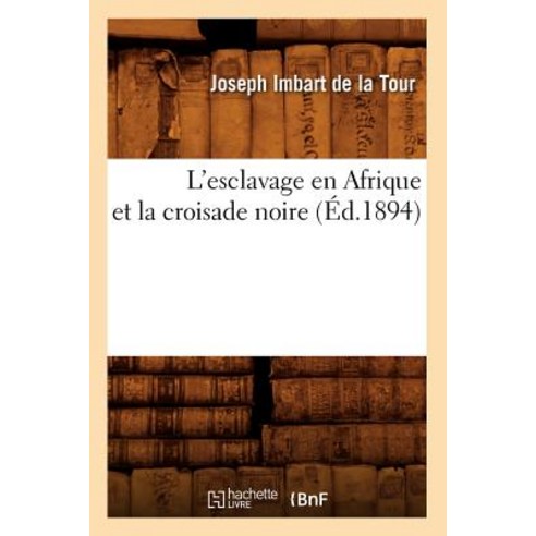 L''Esclavage En Afrique Et La Croisade Noire (Ed.1894) Paperback, Hachette Livre - Bnf