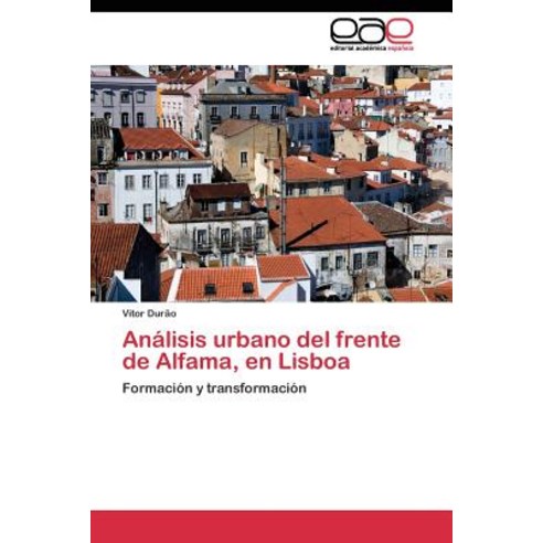 Analisis Urbano del Frente de Alfama En Lisboa Paperback, Editorial Academica Espanola