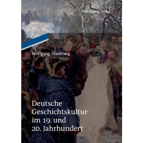Deutsche Geschichtskultur Im 19. Und 20. Jahrhundert Paperback, Walter de Gruyter