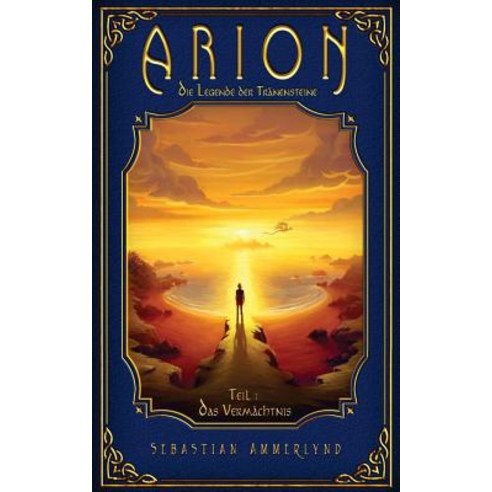 Arion - Die Legende Der Tranensteine (Teil 1): Das Vermachtnis Paperback, Createspace