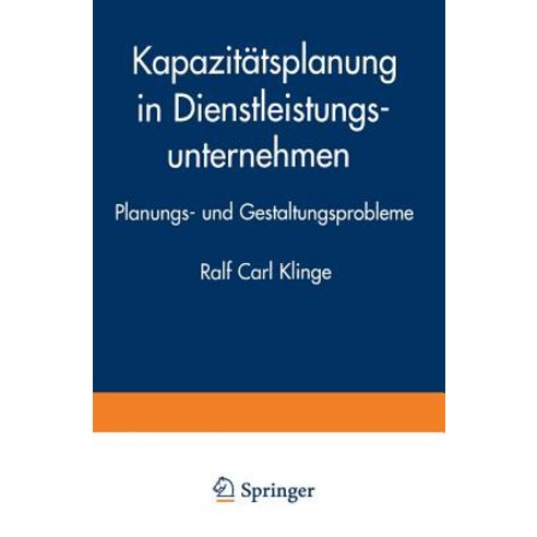 Kapazitatsplanung in Dienstleistungsunternehmen: Planungs- Und Gestaltungsprobleme Paperback, Deutscher Universitatsverlag