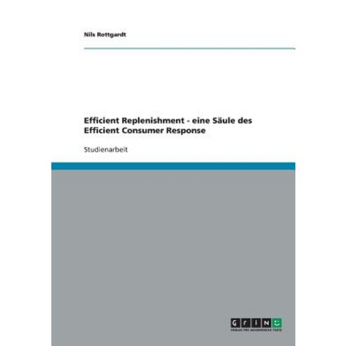 Efficient Replenishment - Eine Saule Des Efficient Consumer Response Paperback, Grin Publishing