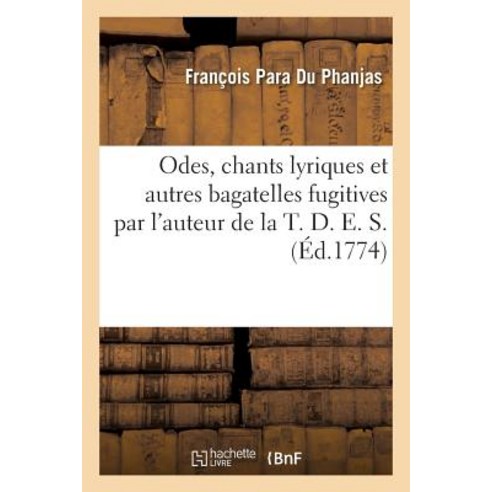 Odes Chants Lyriques Et Autres Bagatelles Fugitives Par L''Auteur de La T. D. E. S. Paperback, Hachette Livre Bnf