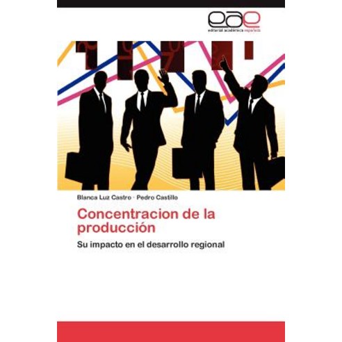Concentracion de La Produccion Paperback, Eae Editorial Academia Espanola