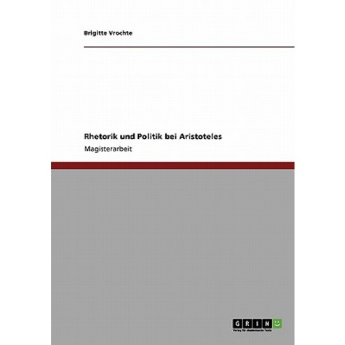 Rhetorik Und Politik Bei Aristoteles Paperback, Grin Publishing