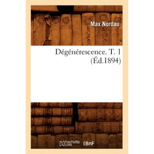 Degenerescence. T. 1 (Ed.1894) Paperback, Hachette Livre - Bnf